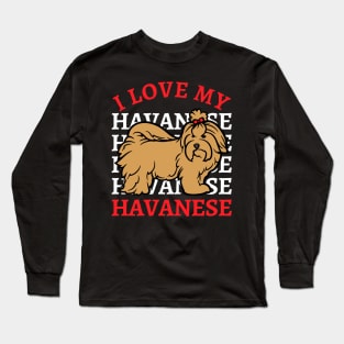 I love my Havanese Life is better with my dogs Dogs I love all the dogs Long Sleeve T-Shirt